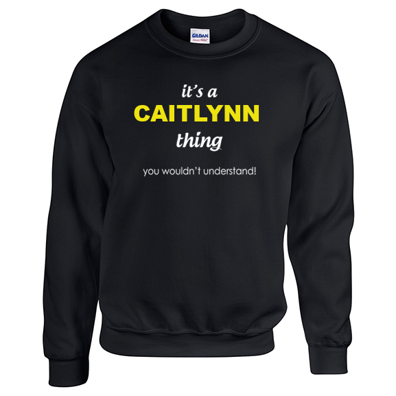 It's a Caitlynn Thing, You wouldn't Understand Sweatshirt