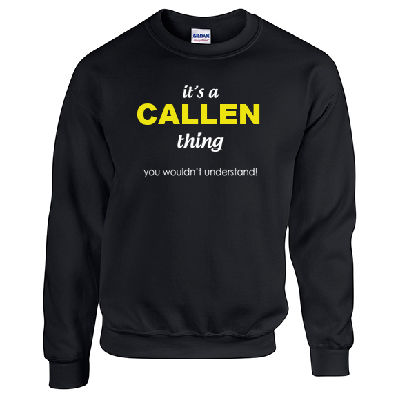 It's a Callen Thing, You wouldn't Understand Sweatshirt