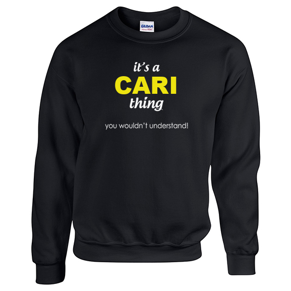 It's a Cari Thing, You wouldn't Understand Sweatshirt