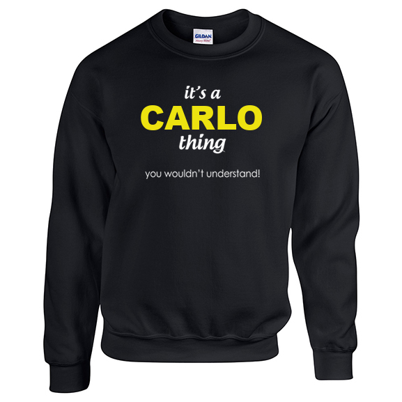It's a Carlo Thing, You wouldn't Understand Sweatshirt