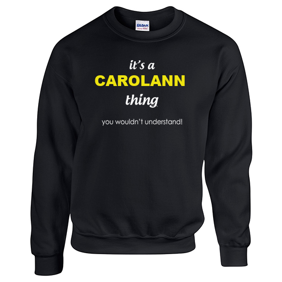 It's a Carolann Thing, You wouldn't Understand Sweatshirt