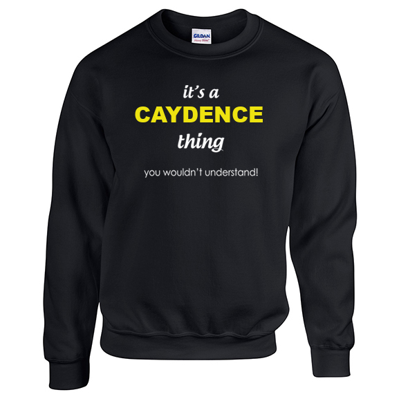 It's a Caydence Thing, You wouldn't Understand Sweatshirt