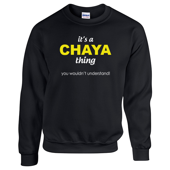 It's a Chaya Thing, You wouldn't Understand Sweatshirt