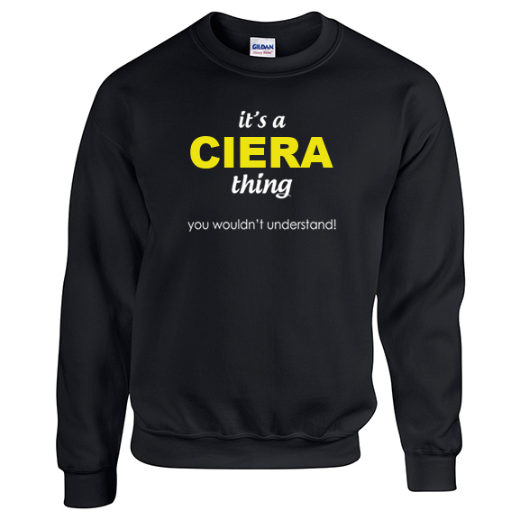 It's a Ciera Thing, You wouldn't Understand Sweatshirt