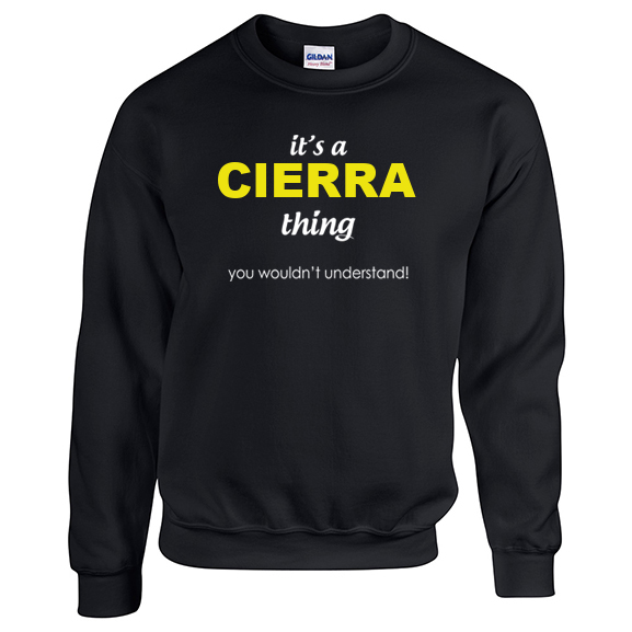 It's a Cierra Thing, You wouldn't Understand Sweatshirt