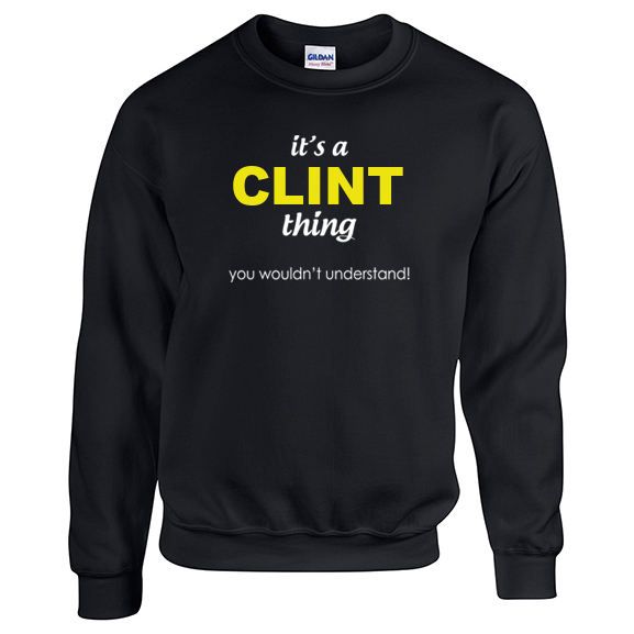 It's a Clint Thing, You wouldn't Understand Sweatshirt