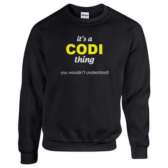 It's a Codi Thing, You wouldn't Understand Sweatshirt