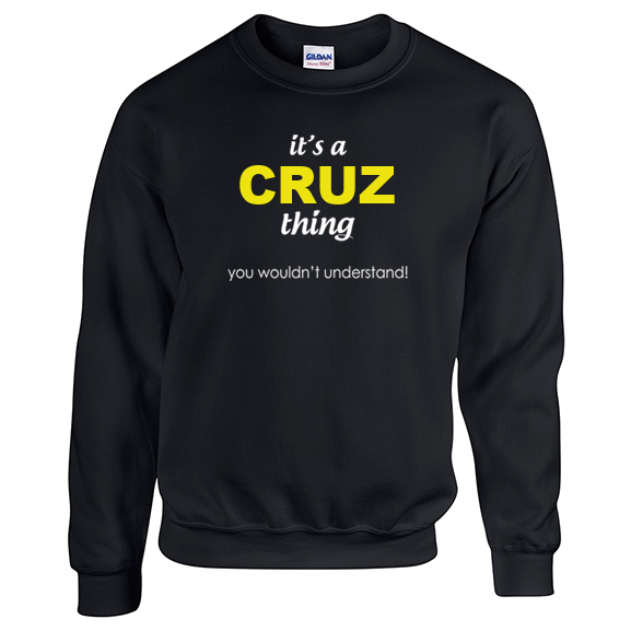 It's a Cruz Thing, You wouldn't Understand Sweatshirt