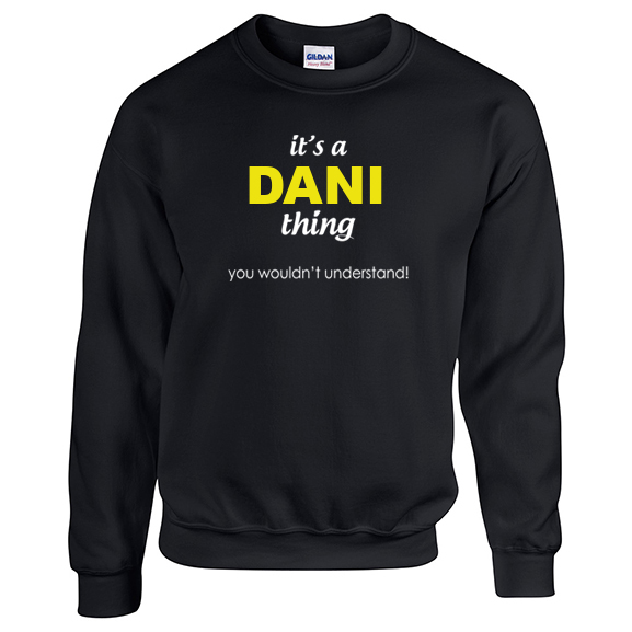 It's a Dani Thing, You wouldn't Understand Sweatshirt