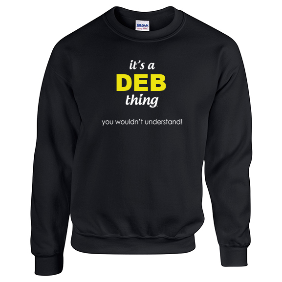 It's a Deb Thing, You wouldn't Understand Sweatshirt