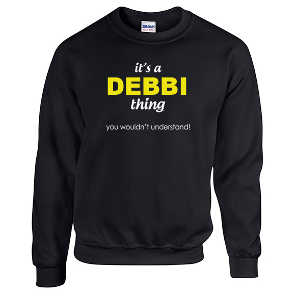 It's a Debbi Thing, You wouldn't Understand Sweatshirt