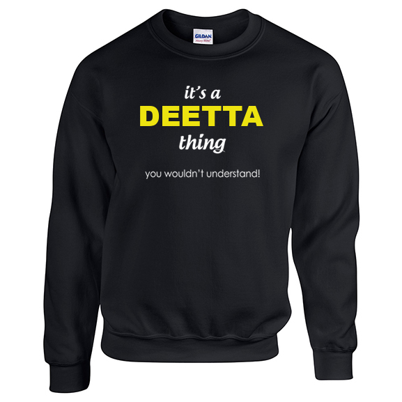It's a Deetta Thing, You wouldn't Understand Sweatshirt