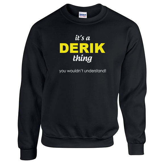It's a Derik Thing, You wouldn't Understand Sweatshirt