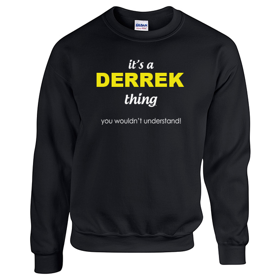 It's a Derrek Thing, You wouldn't Understand Sweatshirt