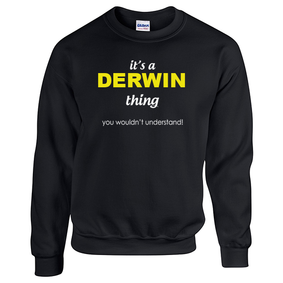 It's a Derwin Thing, You wouldn't Understand Sweatshirt