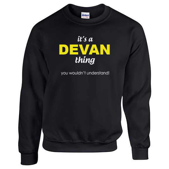 It's a Devan Thing, You wouldn't Understand Sweatshirt