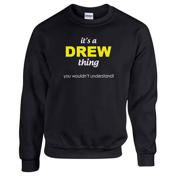 It's a Drew Thing, You wouldn't Understand Sweatshirt