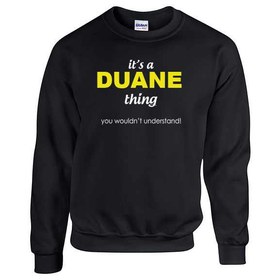 It's a Duane Thing, You wouldn't Understand Sweatshirt
