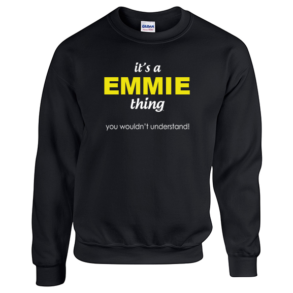 It's a Emmie Thing, You wouldn't Understand Sweatshirt