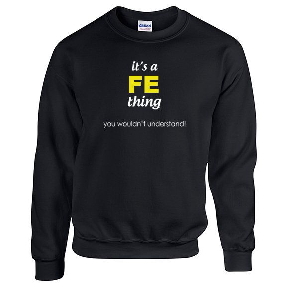 It's a Fe Thing, You wouldn't Understand Sweatshirt