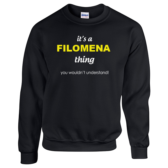It's a Filomena Thing, You wouldn't Understand Sweatshirt