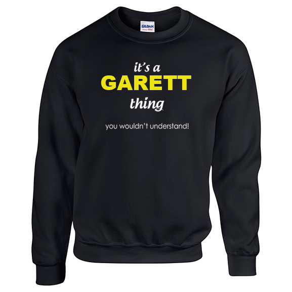 It's a Garett Thing, You wouldn't Understand Sweatshirt