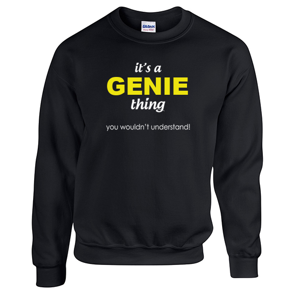 It's a Genie Thing, You wouldn't Understand Sweatshirt