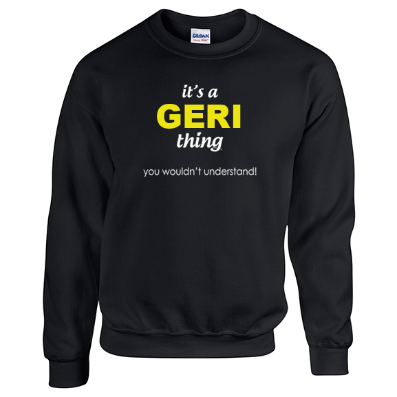 It's a Geri Thing, You wouldn't Understand Sweatshirt