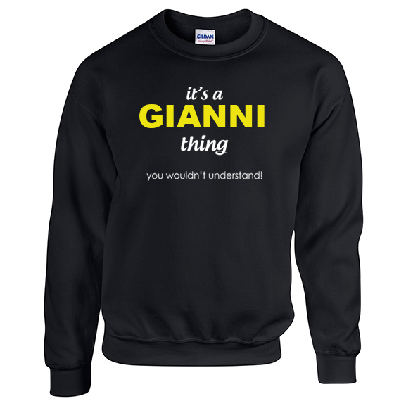 It's a Gianni Thing, You wouldn't Understand Sweatshirt