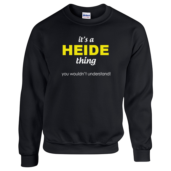 It's a Heide Thing, You wouldn't Understand Sweatshirt