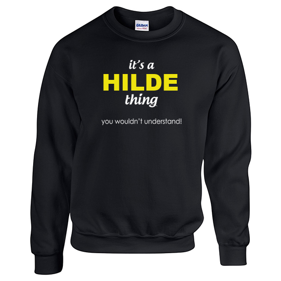 It's a Hilde Thing, You wouldn't Understand Sweatshirt
