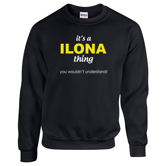 It's a Ilona Thing, You wouldn't Understand Sweatshirt