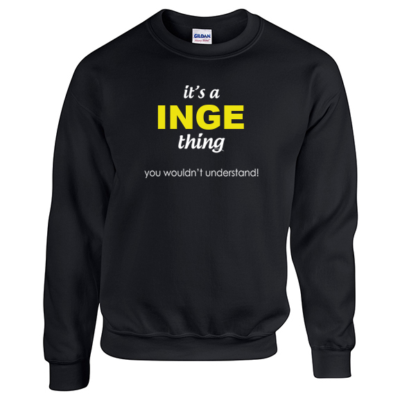 It's a Inge Thing, You wouldn't Understand Sweatshirt