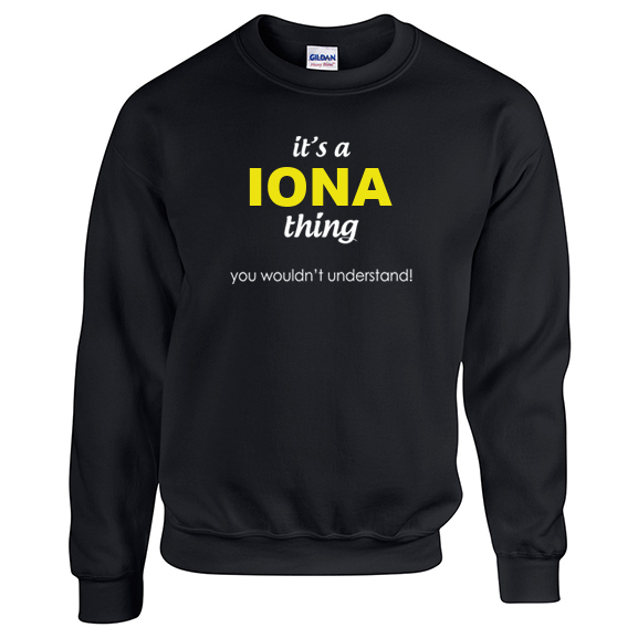 It's a Iona Thing, You wouldn't Understand Sweatshirt
