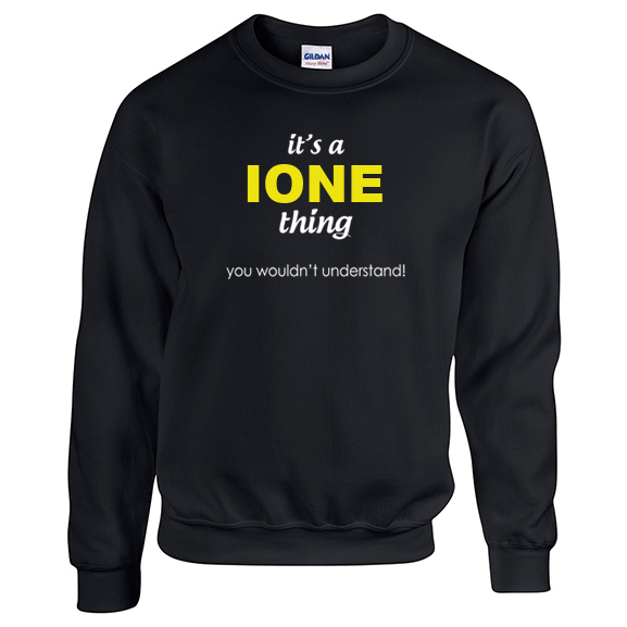 It's a Ione Thing, You wouldn't Understand Sweatshirt