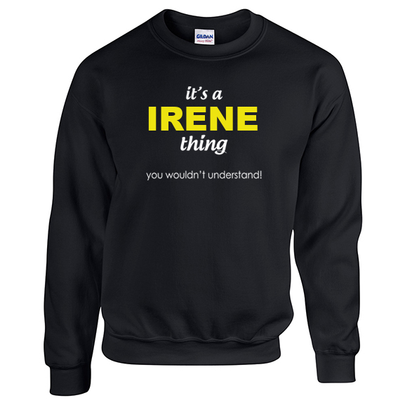 It's a Irene Thing, You wouldn't Understand Sweatshirt