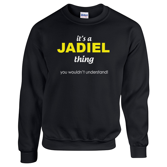 It's a Jadiel Thing, You wouldn't Understand Sweatshirt