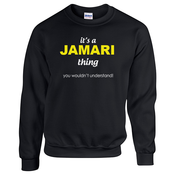 It's a Jamari Thing, You wouldn't Understand Sweatshirt