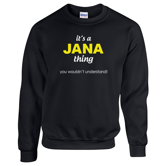 It's a Jana Thing, You wouldn't Understand Sweatshirt