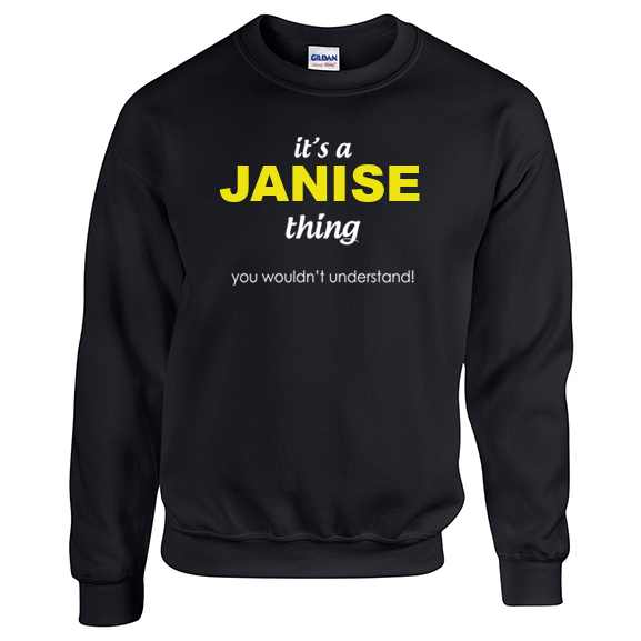 It's a Janise Thing, You wouldn't Understand Sweatshirt