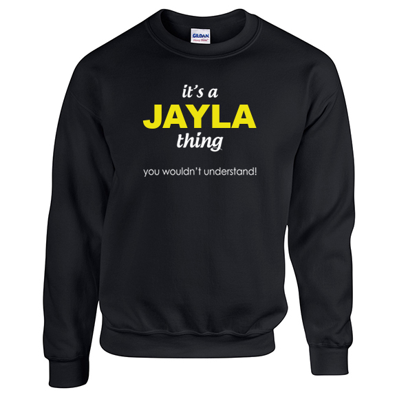 It's a Jayla Thing, You wouldn't Understand Sweatshirt