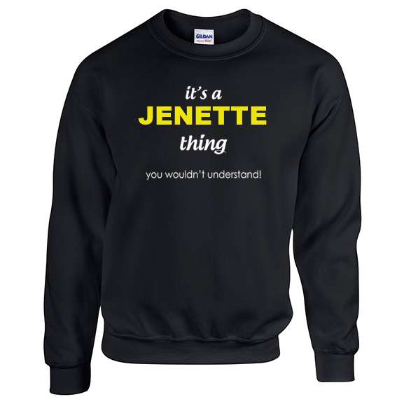 It's a Jenette Thing, You wouldn't Understand Sweatshirt