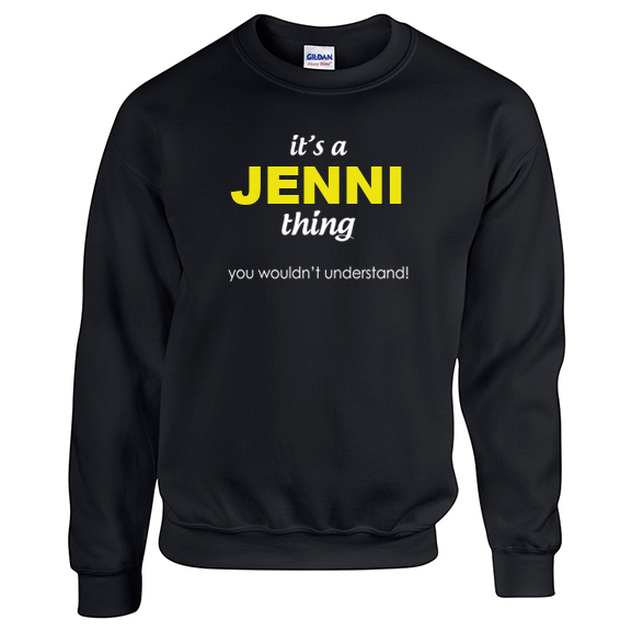 It's a Jenni Thing, You wouldn't Understand Sweatshirt