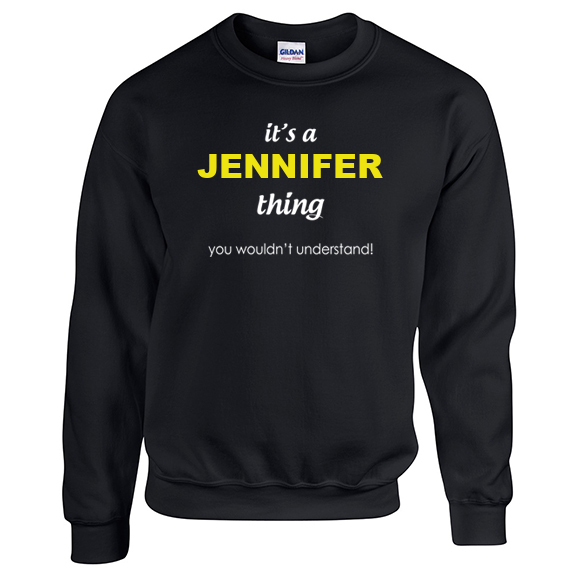 It's a Jennifer Thing, You wouldn't Understand Sweatshirt