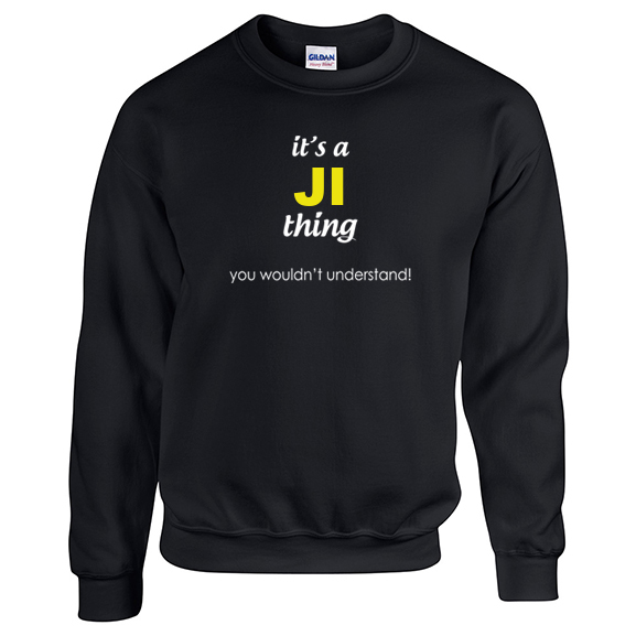 It's a Ji Thing, You wouldn't Understand Sweatshirt