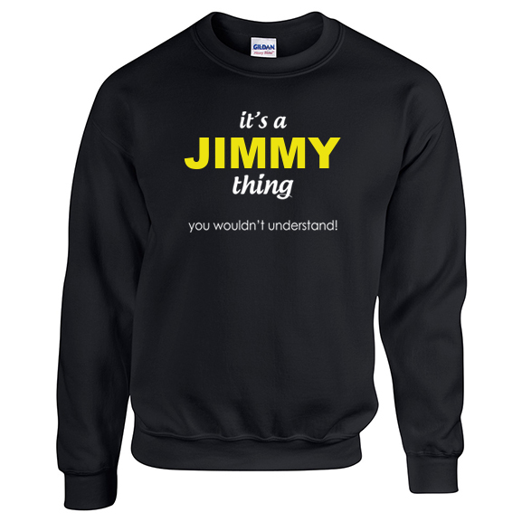 It's a Jimmy Thing, You wouldn't Understand Sweatshirt