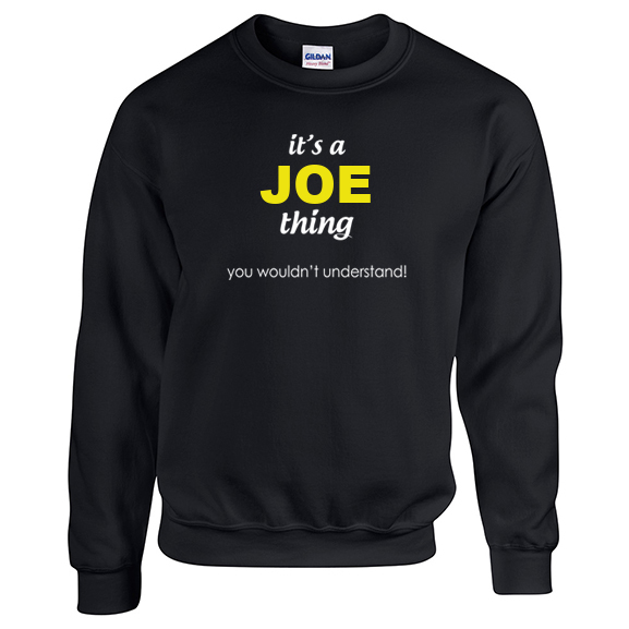 It's a Joe Thing, You wouldn't Understand Sweatshirt