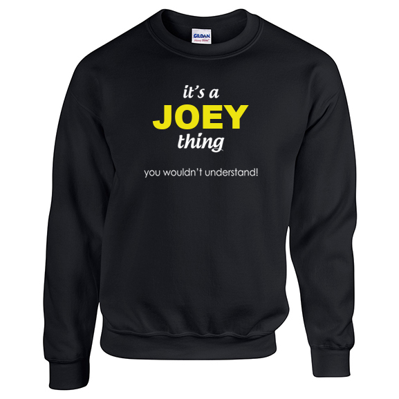 It's a Joey Thing, You wouldn't Understand Sweatshirt