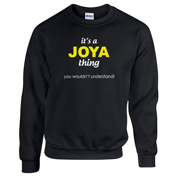 It's a Joya Thing, You wouldn't Understand Sweatshirt