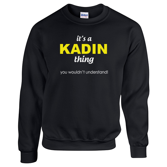 It's a Kadin Thing, You wouldn't Understand Sweatshirt